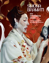Simona Bramati. Miti, metamorfosi, visioni. Colloqui immaginari nel segno dei Simbolisti. Catalogo della mostra (Sesto Fiorentino, 13 aprile-7 giugno 2025) - Librerie.coop