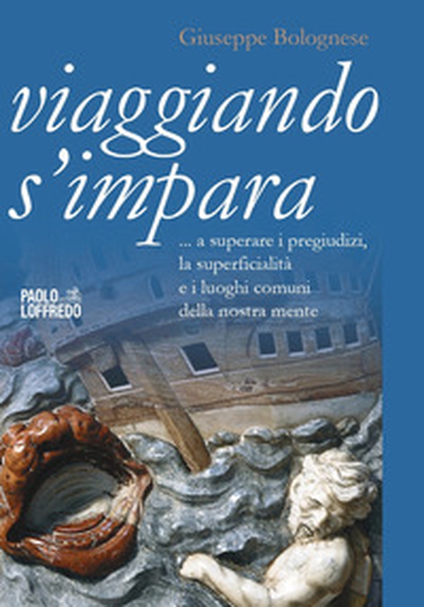 Viaggiando s'impara. A superare i pregiudizi, la superficialità e i luoghi comuni della nostra mente - Librerie.coop Viaggiando s'impara. A superare i pregiudizi, la superficialità e i luoghi comuni della nostra mente - Librerie.coop