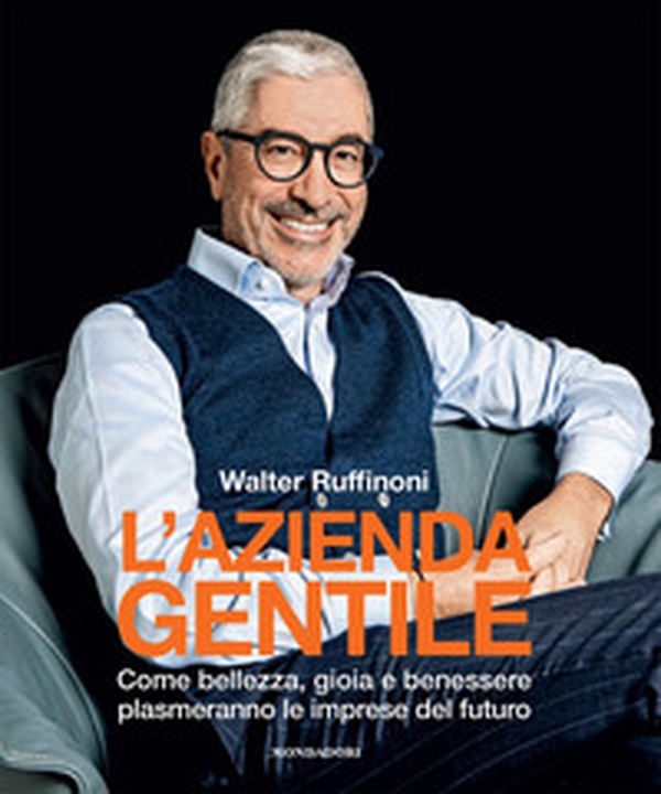 L'azienda gentile. Come bellezza, gioia e benessere plasmeranno le imprese del futuro - Librerie.coop L'azienda gentile. Come bellezza, gioia e benessere plasmeranno le imprese del futuro - Librerie.coop