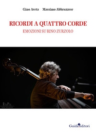 Ricordi a quattro corde. Emozioni su Rino Zurzolo - Librerie.coop