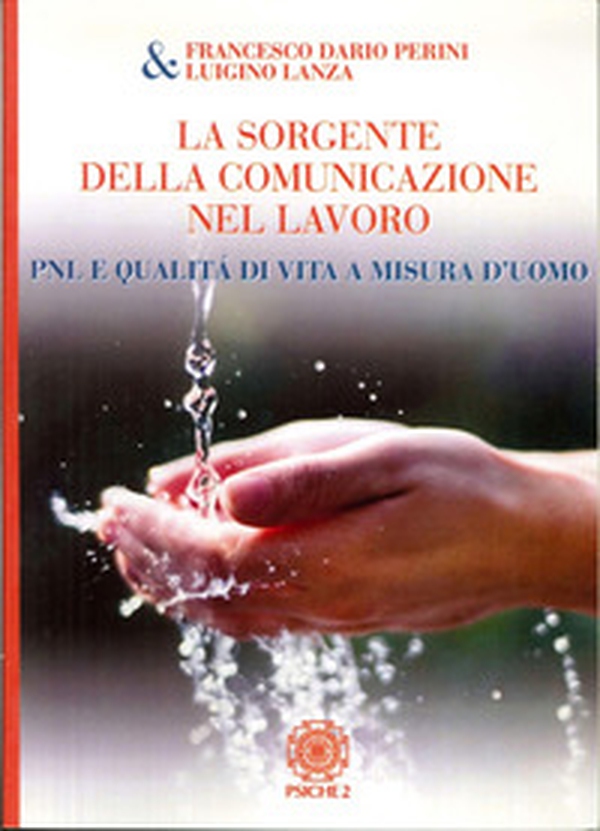 La sorgente della comunicazione nel lavoro. PNL e qualità di vita a misura d'uomo - Librerie.coop La sorgente della comunicazione nel lavoro. PNL e qualità di vita a misura d'uomo - Librerie.coop