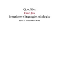 Esoterismo e linguaggio mitologico. Studi su Rainer Maria Rilke - Librerie.coop