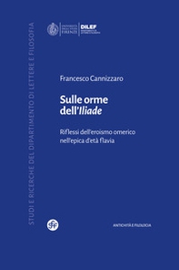 Sulle orme dell'Iliade. Riflessi dell'eroismo omerico nell'epica d'età flavia - Librerie.coop Sulle orme dell'Iliade. Riflessi dell'eroismo omerico nell'epica d'età flavia - Librerie.coop