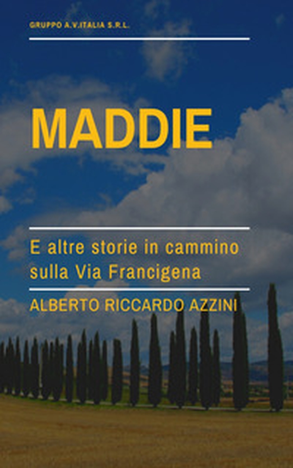 Maddie. E altre storie in cammino sulla Via Francigena - Librerie.coop Maddie. E altre storie in cammino sulla Via Francigena - Librerie.coop
