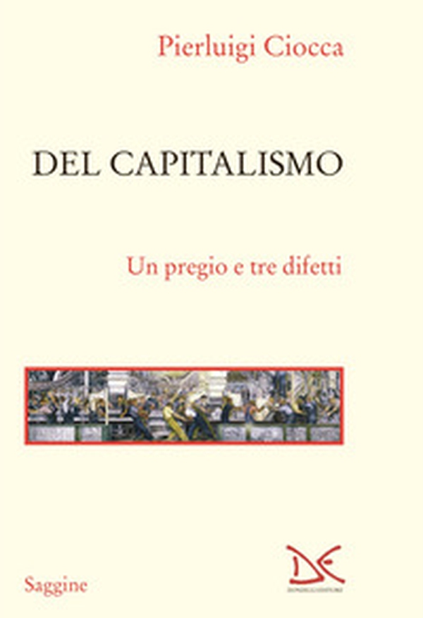 Del capitalismo. Un pregio e tre difetti - Librerie.coop Del capitalismo. Un pregio e tre difetti - Librerie.coop