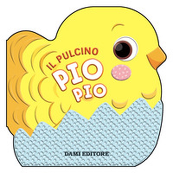 Il pulcino Pio Pio - Librerie.coop Il pulcino Pio Pio - Librerie.coop