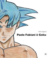 Paolo Fabiani è Goku - Librerie.coop