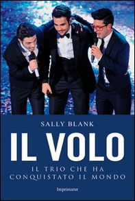 Il Volo. Il trio che ha conquistato il mondo - Librerie.coop