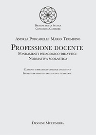 Professione docente. Fondamenti pedagogico-didattici. Normativa scolastica. Elementi di psicologia generale. Elementi di didattica delle nuove tecnologie - Librerie.coop