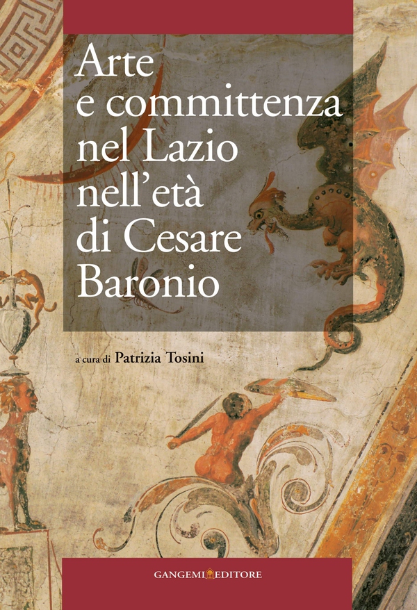 Arte e committenza nel Lazio nell'età di Cesare Baronio - Librerie.coop Arte e committenza nel Lazio nell'età di Cesare Baronio - Librerie.coop