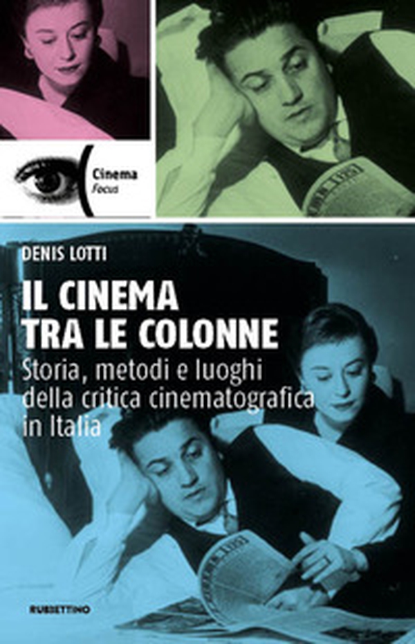 Il cinema tra le colonne. Storia, metodi e luoghi della critica cinematografica in Italia - Librerie.coop Il cinema tra le colonne. Storia, metodi e luoghi della critica cinematografica in Italia - Librerie.coop