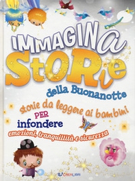 ImmaginaStorie della buonanotte. Storie da leggere ai bambini per infondere emozioni, tranquillità e sicurezza - Librerie.coop ImmaginaStorie della buonanotte. Storie da leggere ai bambini per infondere emozioni, tranquillità e sicurezza - Librerie.coop