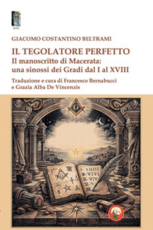 Il tegolatore perfetto. Il manoscritto di Macerata: una sinossi dei Gradi dal I al XVIII - Librerie.coop