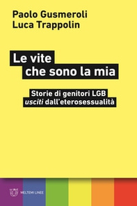 Le vite che sono la mia. Storie di genitori LGB «usciti» dall'eterosessualità - Librerie.coop