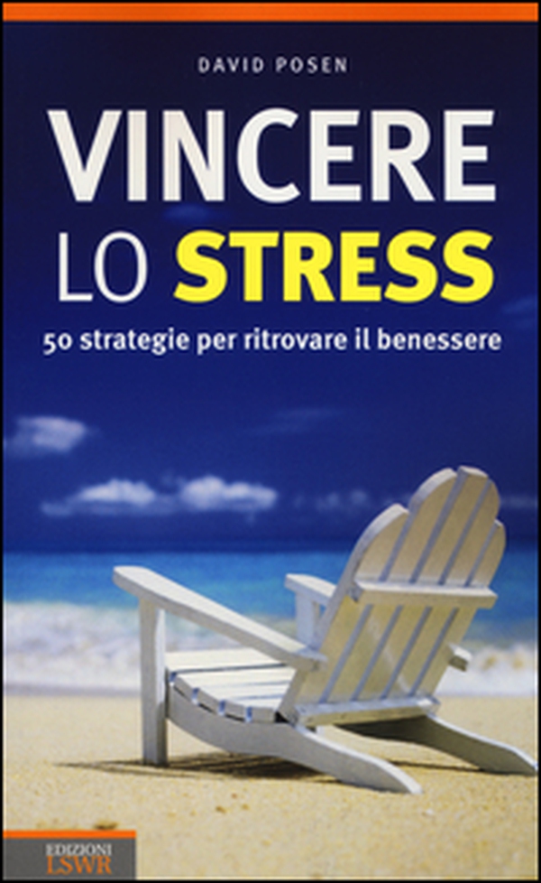Vincere lo stress. 50 strategie per ritrovare il benessere - Librerie.coop Vincere lo stress. 50 strategie per ritrovare il benessere - Librerie.coop