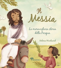 Il Messia. La meravigliosa storia della Pasqua - Librerie.coop