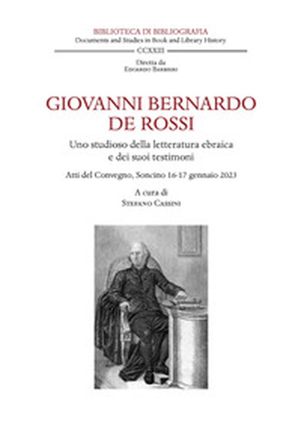 Giovanni Bernardo De Rossi. Uno studioso della letteratura ebraica e dei suoi testimoni. Atti del Convegno (Soncino, 16-17 gennaio 2023) - Librerie.coop Giovanni Bernardo De Rossi. Uno studioso della letteratura ebraica e dei suoi testimoni. Atti del Convegno (Soncino, 16-17 gennaio 2023) - Librerie.coop