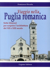 Viaggio nella Puglia romanica. Sette itinerari per scoprire l'architettura del XII e XIII secolo - Librerie.coop