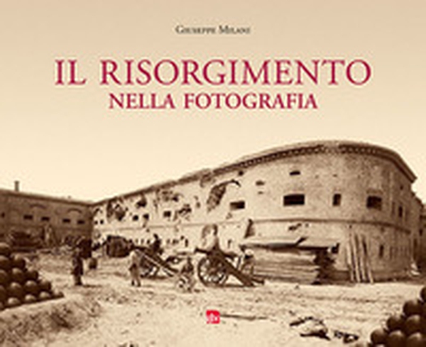 Il Risorgimento nella fotografia - Librerie.coop Il Risorgimento nella fotografia - Librerie.coop
