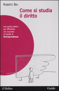 Come si studia il diritto. Una guida pratica per affrontare con successo la facoltà di giurisprudenza - Librerie.coop
