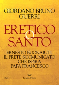 Eretico o santo. Ernesto Buonaiuti, il prete scomunicato che ispira Papa Francesco - Librerie.coop