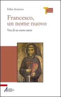 Francesco, un nome nuovo. Vita di un uomo santo - Librerie.coop Francesco, un nome nuovo. Vita di un uomo santo - Librerie.coop