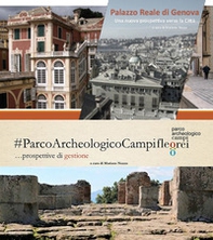 Parco Archeologico dei Campi Flegrei... Prospettive di gestione-Palazzo Reale di Genova. Una nuova prospettiva verso la città - Librerie.coop