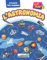 L'astronomia flip flap. Atlante per bambini - Librerie.coop