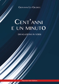 Cent'anni e un minuto. Divagazione in versi - Librerie.coop