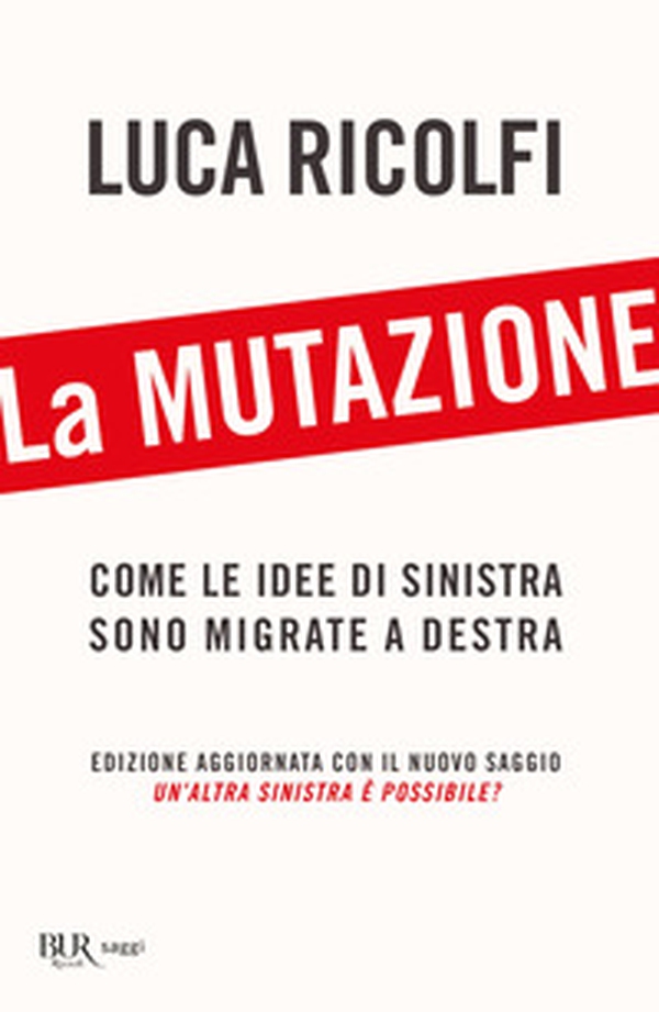 La mutazione. Come le idee di sinistra sono migrate a destra - Librerie.coop La mutazione. Come le idee di sinistra sono migrate a destra - Librerie.coop