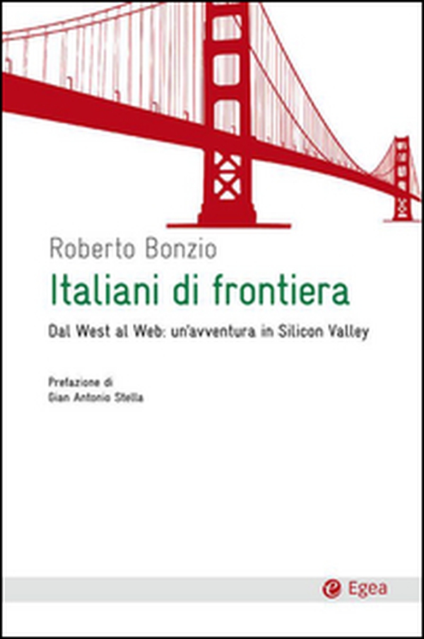 Italiani di frontiera. Dal West al Web: un'avventura in Silicon Valley - Librerie.coop Italiani di frontiera. Dal West al Web: un'avventura in Silicon Valley - Librerie.coop