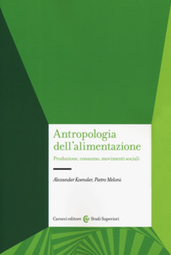 Antropologia dell'alimentazione. Produzione, consumo, movimenti sociali - Librerie.coop Antropologia dell'alimentazione. Produzione, consumo, movimenti sociali - Librerie.coop