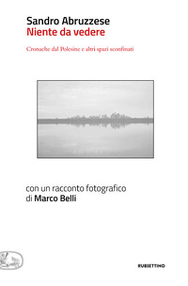 Niente da vedere. Cronaca dal Polesine e altri spazi sconfinati - Librerie.coop Niente da vedere. Cronaca dal Polesine e altri spazi sconfinati - Librerie.coop