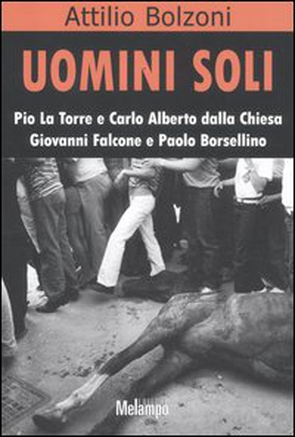 Uomini soli. Pio La Torre e Carlo Alberto Dalla Chiesa, Giovanni Falcone e Paolo Borsellino - Librerie.coop Uomini soli. Pio La Torre e Carlo Alberto Dalla Chiesa, Giovanni Falcone e Paolo Borsellino - Librerie.coop