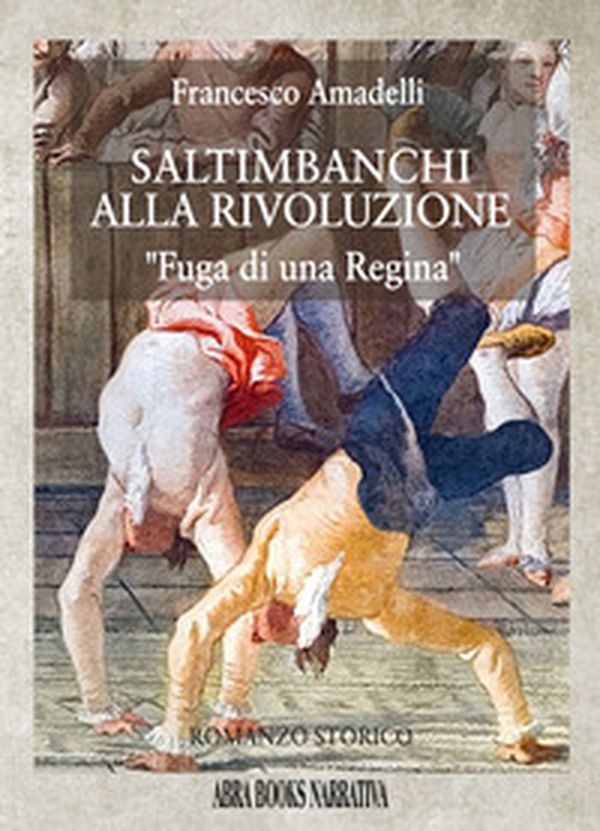 Saltimbanchi alla rivoluzione. Fuga di una regina - Librerie.coop Saltimbanchi alla rivoluzione. Fuga di una regina - Librerie.coop