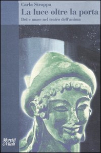 La luce oltre la porta. Dei e muse nel teatro dell'anima - Librerie.coop