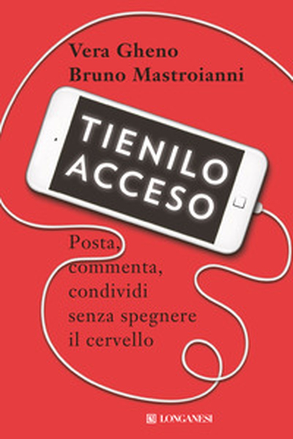Tienilo acceso. Posta, commenta, condividi senza spegnere il cervello - Librerie.coop Tienilo acceso. Posta, commenta, condividi senza spegnere il cervello - Librerie.coop