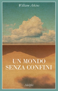 Un mondo senza confini. Viaggi in luoghi deserti - Librerie.coop