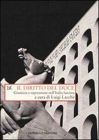 Il diritto del duce. Giustizia e repressione nell'Italia fascista - Librerie.coop