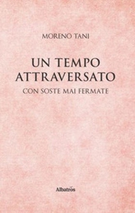 Un tempo attraversato. Con soste mai fermate - Librerie.coop