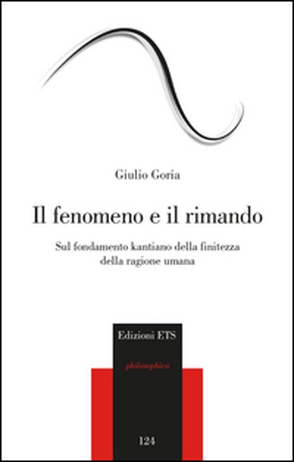 Il fenomeno e il rimando. Sul fondamento kantiano della finitezza della ragione umana - Librerie.coop Il fenomeno e il rimando. Sul fondamento kantiano della finitezza della ragione umana - Librerie.coop
