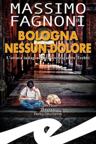 Bologna nessun dolore. L'ottava indagine dell'investigatore Trebbi - Librerie.coop Bologna nessun dolore. L'ottava indagine dell'investigatore Trebbi - Librerie.coop