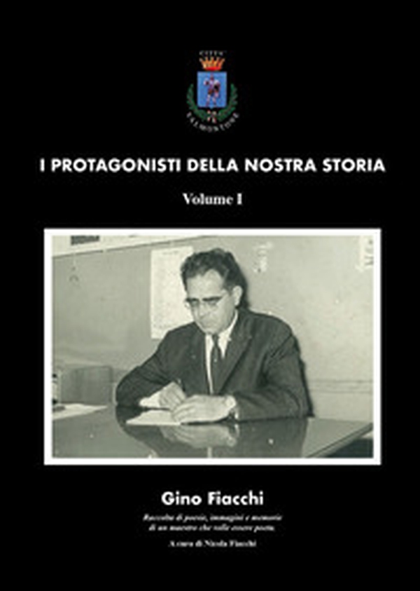 Gino Fiacchi. Raccolta di poesie, immagini e memorie di un maestro che volle essere poeta - Librerie.coop Gino Fiacchi. Raccolta di poesie, immagini e memorie di un maestro che volle essere poeta - Librerie.coop