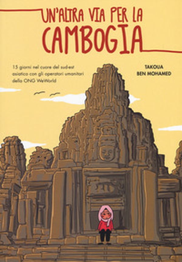 Un'altra via per la Cambogia. 15 giorni nel cuore del sud-est asiatico con gli operatori della ONG WeWorld - Librerie.coop Un'altra via per la Cambogia. 15 giorni nel cuore del sud-est asiatico con gli operatori della ONG WeWorld - Librerie.coop