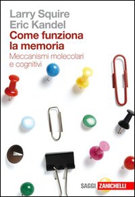 Come funziona la memoria. Meccanismi molecolari e cognitivi - Librerie.coop