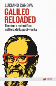 Galileo reloaded. Il metodo scientifico nell'era dellla post-verità - Librerie.coop