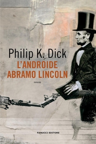 L'androide Abramo Lincoln - Librerie.coop L'androide Abramo Lincoln - Librerie.coop
