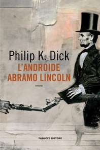 L'androide Abramo Lincoln - Librerie.coop