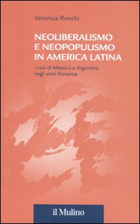 Neoliberalismo e neopopulismo in America Latina. I casi di Messico e Argentina negli anni Novanta - Librerie.coop
