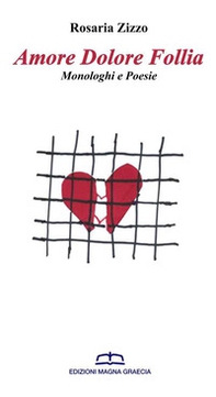 Amore dolore follia. Monologhi e poesie - Librerie.coop